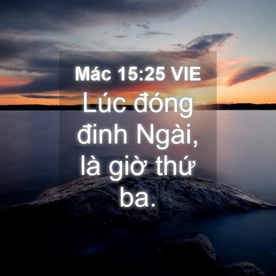 Picture 04 - Mác 15:25 VIE - Lúc đóng đinh Ngài, là giờ thứ - Bible Verse Picture