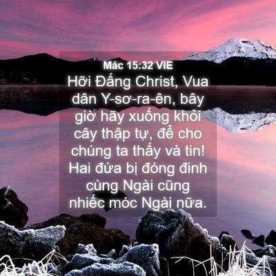 Picture 04 - Mác 15:32 VIE - Hỡi Đấng Christ, Vua dân Y-sơ-ra-ên, bây - Bible Verse Picture