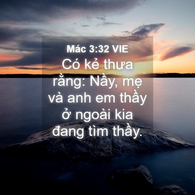 Picture 04 - Mác 3:32 VIE - Có kẻ thưa rằng: Nầy, mẹ và anh em - Bible Verse Picture