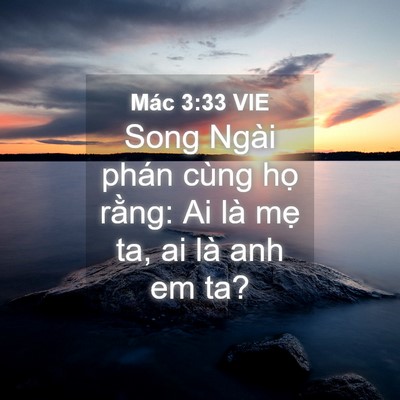 Picture 04 - Mác 3:33 VIE - Song Ngài phán cùng họ rằng: Ai là mẹ - Bible Verse Picture