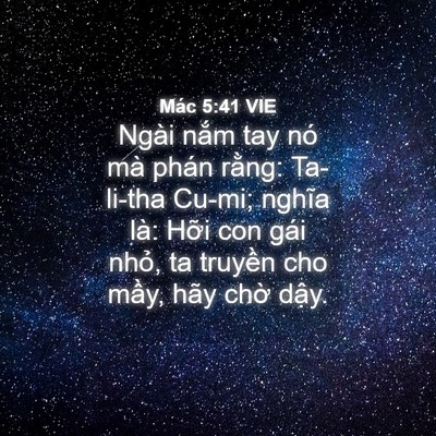 Picture 04 - Mác 5:41 VIE - Ngài nắm tay nó mà phán rằng: Ta-li-tha - Bible Verse Picture