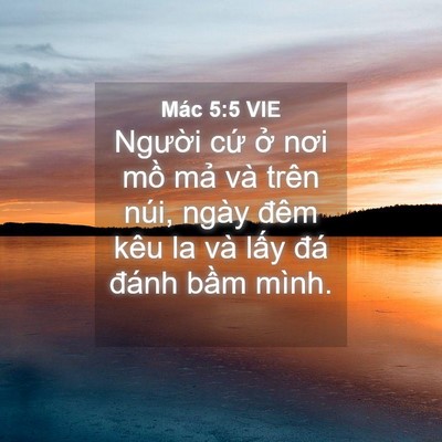Picture 04 - Mác 5:5 VIE - Người cứ ở nơi mồ mả và trên núi, - Bible Verse Picture