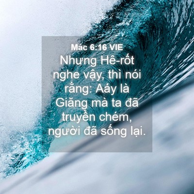 Picture 04 - Mác 6:16 VIE - Nhưng Hê-rốt nghe vậy, thì nói rằng: - Bible Verse Picture
