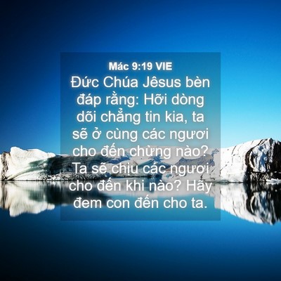 Picture 04 - Mác 9:19 VIE - Đức Chúa Jêsus bèn đáp rằng: Hỡi - Bible Verse Picture