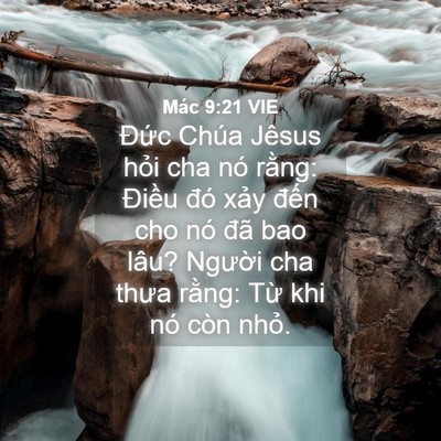 Picture 04 - Mác 9:21 VIE - Đức Chúa Jêsus hỏi cha nó rằng: Điều - Bible Verse Picture