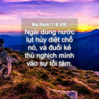 Picture 04 - Na-hum 1:8 VIE - Ngài dùng nước lụt hủy diệt chỗ nó, - Bible Verse Picture