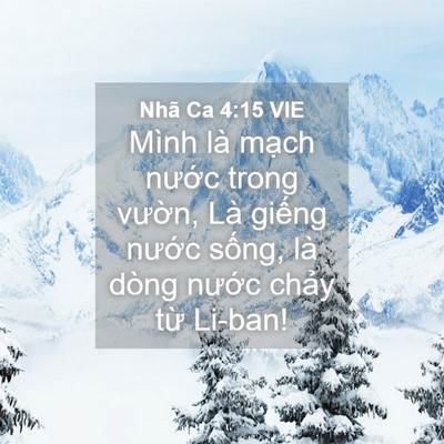 Picture 04 - Nhã Ca 4:15 VIE - Mình là mạch nước trong vườn, Là - Bible Verse Picture