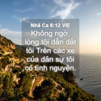 Picture 04 - Nhã Ca 6:12 VIE - Không ngờ, lòng tôi dẫn dắt tôi Trên - Bible Verse Picture