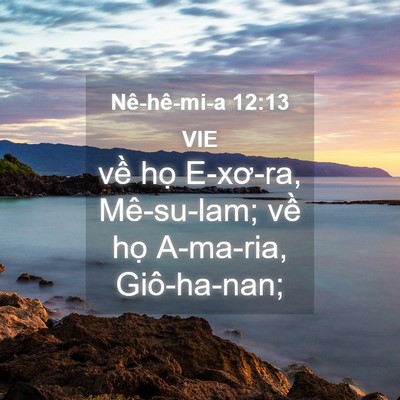 Picture 04 - Nê-hê-mi-a 12:13 VIE - về họ E-xơ-ra, Mê-su-lam; về họ - Bible Verse Picture