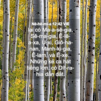 Picture 04 - Nê-hê-mi-a 12:42 VIE - lại có Ma-a-sê-gia, Sê-ma-gia, Ê-lê-a-xa, - Bible Verse Picture