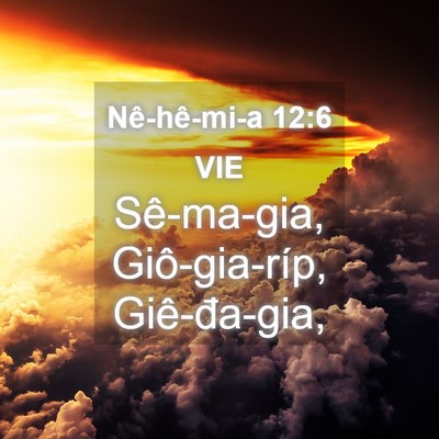 Picture 04 - Nê-hê-mi-a 12:6 VIE - Sê-ma-gia, Giô-gia-ríp, - Bible Verse Picture
