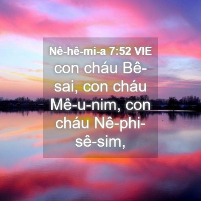 Picture 04 - Nê-hê-mi-a 7:52 VIE - con cháu Bê-sai, con cháu Mê-u-nim, con cháu - Bible Verse Picture
