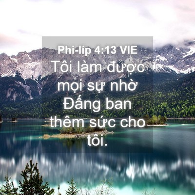 Picture 04 - Phi-líp 4:13 VIE - Tôi làm được mọi sự nhờ Đấng ban - Bible Verse Picture