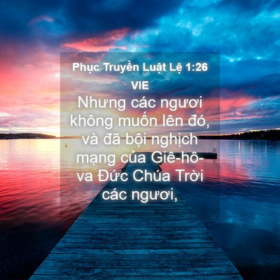Picture 04 - Phục Truyền Luật Lệ 1:26 VIE - Nhưng các ngươi không muốn lên đó, và - Bible Verse Picture