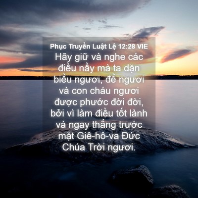 Picture 04 - Phục Truyền Luật Lệ 12:28 VIE - Hãy giữ và nghe các điều nầy mà ta - Bible Verse Picture