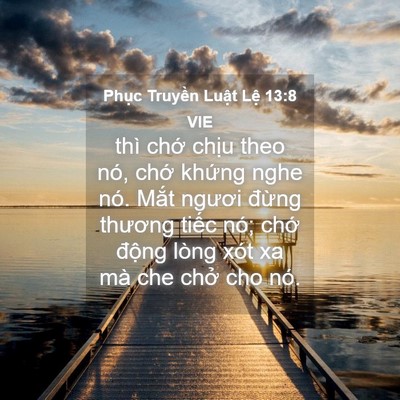 Picture 04 - Phục Truyền Luật Lệ 13:8 VIE - thì chớ chịu theo nó, chớ khứng nghe - Bible Verse Picture