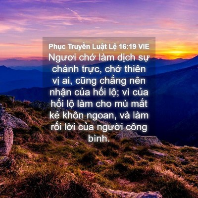 Picture 04 - Phục Truyền Luật Lệ 16:19 VIE - Ngươi chớ làm dịch sự chánh trực, - Bible Verse Picture