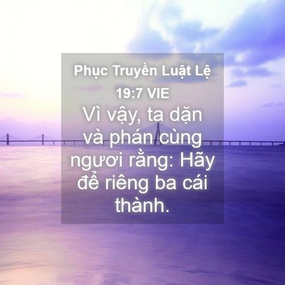 Picture 04 - Phục Truyền Luật Lệ 19:7 VIE - Vì vậy, ta dặn và phán cùng ngươi - Bible Verse Picture