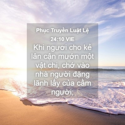 Picture 04 - Phục Truyền Luật Lệ 24:10 VIE - Khi ngươi cho kẻ lân cận mướn một - Bible Verse Picture