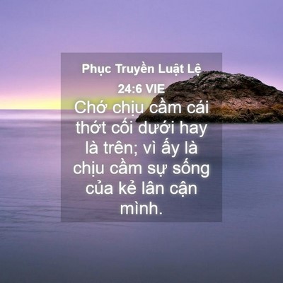 Picture 04 - Phục Truyền Luật Lệ 24:6 VIE - Chớ chịu cầm cái thớt cối dưới hay - Bible Verse Picture