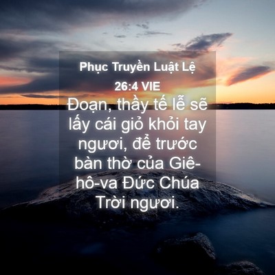 Picture 04 - Phục Truyền Luật Lệ 26:4 VIE - Đoạn, thầy tế lễ sẽ lấy cái giỏ - Bible Verse Picture