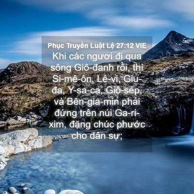 Picture 04 - Phục Truyền Luật Lệ 27:12 VIE - Khi các ngươi đi qua sông Giô-đanh rồi, - Bible Verse Picture