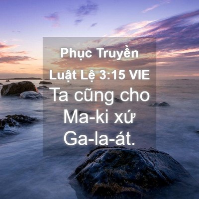 Picture 04 - Phục Truyền Luật Lệ 3:15 VIE - Ta cũng cho Ma-ki xứ - Bible Verse Picture