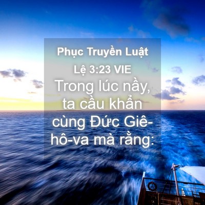 Picture 04 - Phục Truyền Luật Lệ 3:23 VIE - Trong lúc nầy, ta cầu khẩn cùng Đức - Bible Verse Picture