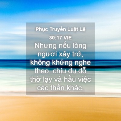 Picture 04 - Phục Truyền Luật Lệ 30:17 VIE - Nhưng nếu lòng ngươi xây trở, không - Bible Verse Picture