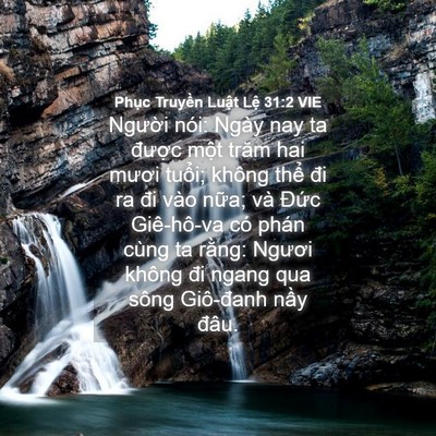 Picture 04 - Phục Truyền Luật Lệ 31:2 VIE - Người nói: Ngày nay ta được một trăm - Bible Verse Picture