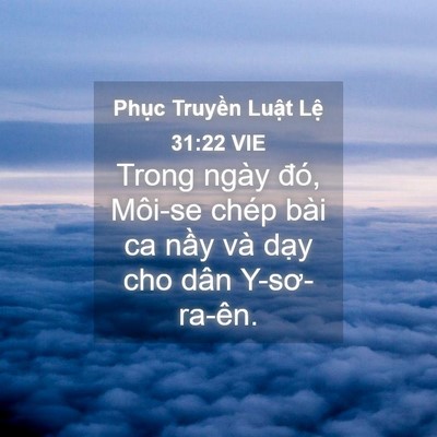 Picture 04 - Phục Truyền Luật Lệ 31:22 VIE - Trong ngày đó, Môi-se chép bài ca nầy và - Bible Verse Picture