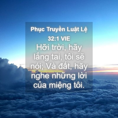Picture 04 - Phục Truyền Luật Lệ 32:1 VIE - Hỡi trời, hãy lắng tai, tôi sẽ nói; - Bible Verse Picture