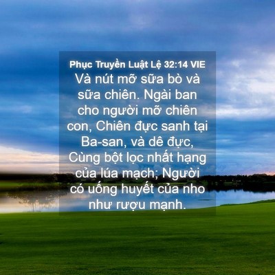 Picture 04 - Phục Truyền Luật Lệ 32:14 VIE - Và nút mỡ sữa bò và sữa chiên. Ngài - Bible Verse Picture