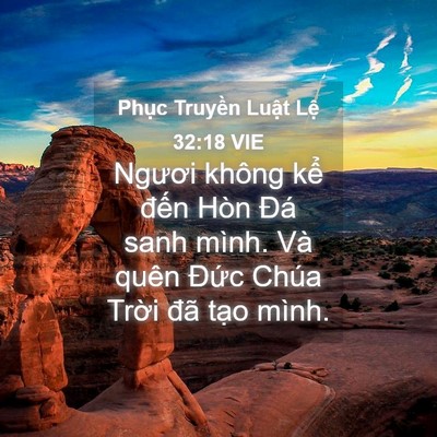Picture 04 - Phục Truyền Luật Lệ 32:18 VIE - Ngươi không kể đến Hòn Đá sanh mình. - Bible Verse Picture