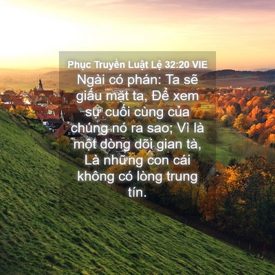 Picture 04 - Phục Truyền Luật Lệ 32:20 VIE - Ngài có phán: Ta sẽ giấu mặt ta, Để - Bible Verse Picture