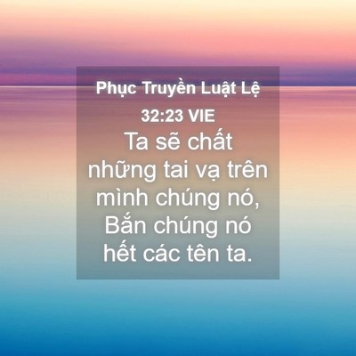 Picture 04 - Phục Truyền Luật Lệ 32:23 VIE - Ta sẽ chất những tai vạ trên mình - Bible Verse Picture