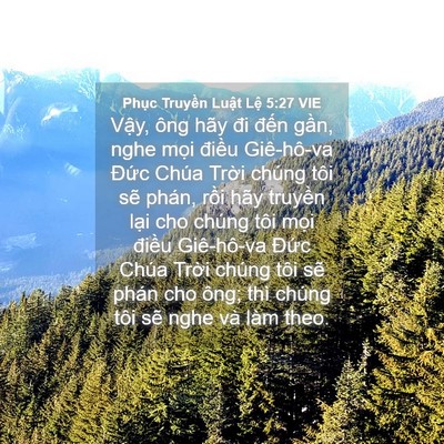 Picture 04 - Phục Truyền Luật Lệ 5:27 VIE - Vậy, ông hãy đi đến gần, nghe mọi - Bible Verse Picture