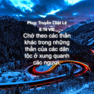 Picture 04 - Phục Truyền Luật Lệ 6:14 VIE - Chớ theo các thần khác trong những thần - Bible Verse Picture