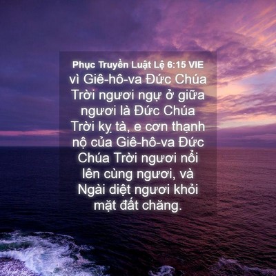 Picture 04 - Phục Truyền Luật Lệ 6:15 VIE - vì Giê-hô-va Đức Chúa Trời ngươi ngự - Bible Verse Picture