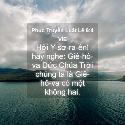Picture 04 - Phục Truyền Luật Lệ 6:4 VIE - Hỡi Y-sơ-ra-ên! hãy nghe: Giê-hô-va Đức - Bible Verse Picture