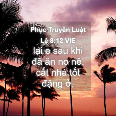Picture 04 - Phục Truyền Luật Lệ 8:12 VIE - lại e sau khi đã ăn no nê, cất nhà tốt - Bible Verse Picture
