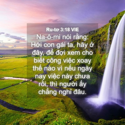 Picture 04 - Ru-tơ 3:18 VIE - Na-ô-mi nói rằng: Hỡi con gái ta, hãy ở - Bible Verse Picture
