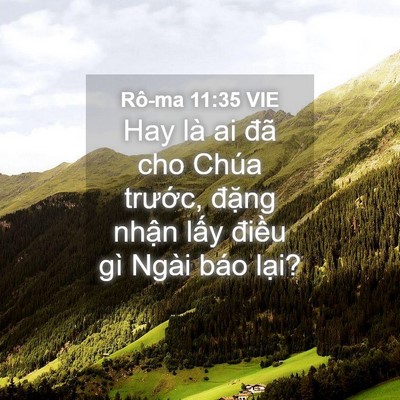 Picture 04 - Rô-ma 11:35 VIE - Hay là ai đã cho Chúa trước, đặng - Bible Verse Picture