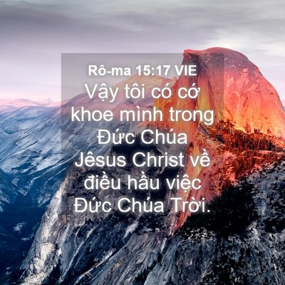 Picture 04 - Rô-ma 15:17 VIE - Vậy tôi có cớ khoe mình trong Đức Chúa - Bible Verse Picture