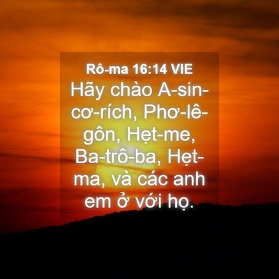Picture 04 - Rô-ma 16:14 VIE - Hãy chào A-sin-cơ-rích, Phơ-lê-gôn, - Bible Verse Picture