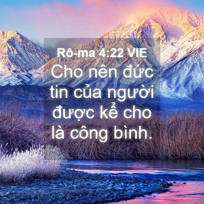 Picture 04 - Rô-ma 4:22 VIE - Cho nên đức tin của người được kể - Bible Verse Picture