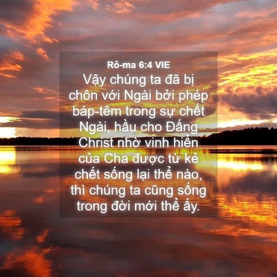 Picture 04 - Rô-ma 6:4 VIE - Vậy chúng ta đã bị chôn với Ngài bởi - Bible Verse Picture