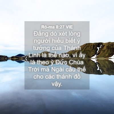 Picture 04 - Rô-ma 8:27 VIE - Đấng dò xét lòng người hiểu biết ý - Bible Verse Picture