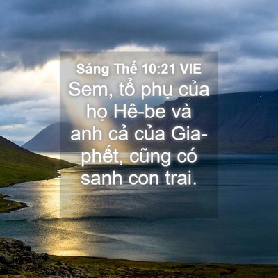 Picture 04 - Sáng Thế 10:21 VIE - Sem, tổ phụ của họ Hê-be và anh cả - Bible Verse Picture