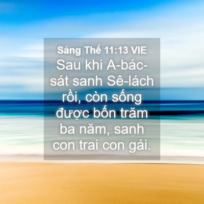 Picture 04 - Sáng Thế 11:13 VIE - Sau khi A-bác-sát sanh Sê-lách rồi, còn - Bible Verse Picture